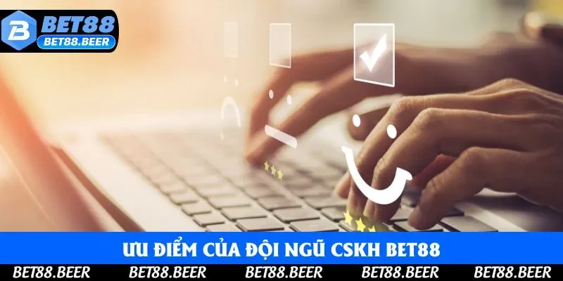 Ưu điểm của đội ngũ CSKH Bet88